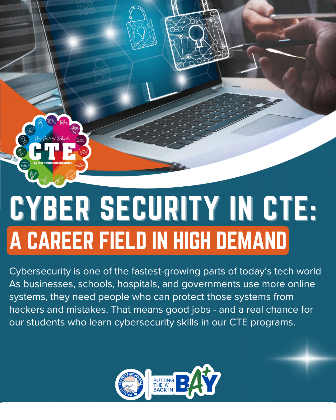 Graphic for Bay District Schools Career and Technical Education (CTE) featuring the title ‘Cybersecurity in CTE: A Career Field in High Demand.’ The image shows a laptop with digital padlock icons symbolizing data protection, and includes the Bay District Schools and Putting the ‘A’ Back in Bay logos. Text explains that cybersecurity is one of the fastest-growing tech fields, offering strong job opportunities for students in CTE cybersecurity programs.